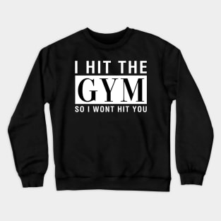 I Hit The Gym So I Won't Hit You Crewneck Sweatshirt